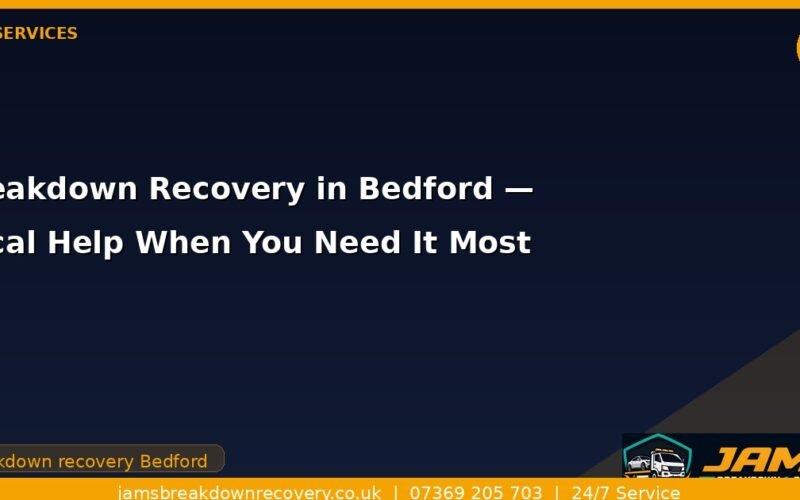 Breakdown Recovery in Bedford — Local Help When You Need It Most