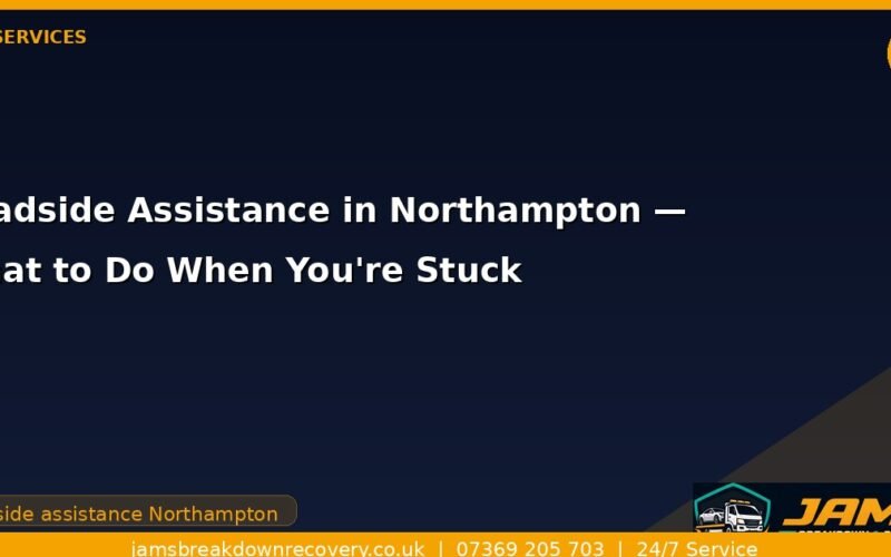 Roadside Assistance in Northampton — What to Do When You’re Stuck