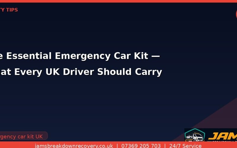 The Essential Emergency Car Kit — What Every UK Driver Should Carry