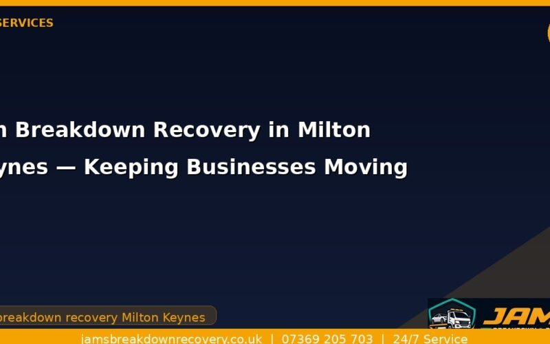 Van Breakdown Recovery in Milton Keynes — Keeping Businesses Moving