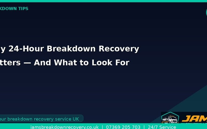 Why 24-Hour Breakdown Recovery Matters — And What to Look For