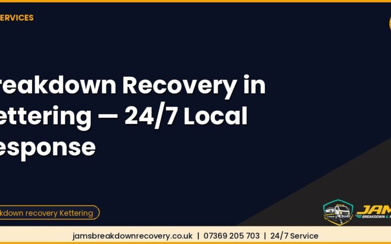 Breakdown Recovery in Kettering — 24/7 Local Response
